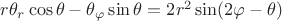$ r \theta_r \cos\theta -\theta_{\varphi} \sin\theta = 2r^2 \sin(2\varphi-\theta)$