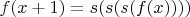 $f(x+1)=s(s(s(f(x))))$