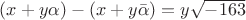$(x+y\alpha) - (x+y\bar{\alpha}) = y\sqrt{-163}$
