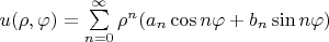 $u(\rho,\varphi)=\sum\limits_{n=0}^{\infty}\rho^n(a_n\cos n\varphi+b_n\sin n\varphi)$
