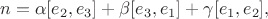 $$n=\alpha [e_2, e_3]+\beta [e_3, e_1]+\gamma[e_1, e_2],$$