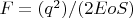 $F = (q^2)/(2EoS) $