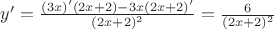 $y' = \frac{(3x)'(2x+2)-3x(2x+2)'}{(2x+2)^2}=\frac{6}{(2x+2)^2}$
