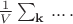 $\frac{1}{V} \sum_{\mathbf{k}} \, ... \, .$