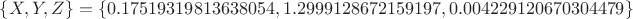 $\left\{X,Y,Z\right\}=\left\{0.17519319813638054,1.2999128672159197,0.004229120670304479\right\}$
