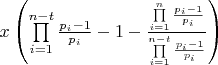 $x\left( {\prod\limits_{i = 1}^{n - t} {\frac{{{p_i} - 1}}{{{p_i}}}}  - 1 - \frac{{\prod\limits_{i = 1}^n {\frac{{{p_i} - 1}}{{{p_i}}}} }}{{\prod\limits_{i = 1}^{n - t} {\frac{{{p_i} - 1}}{{{p_i}}}} }}} \right)$