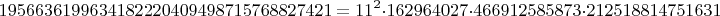 $$1956636199634182220409498715768827421=11^2\cdot 162964027 \cdot 466912585873 \cdot 212518814751631$$