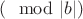 $(\mod |b|)$