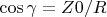 $\cos\gamma=Z0/R$