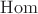 $\operatorname{Hom}$