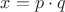 $x = p \cdot q$