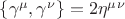 $\lbrace\gamma^{\mu}, \gamma^{\nu}\rbrace = 2 \eta^{\mu}^{\nu}$ $\lbrace\gamma^{\mu}, \gamma^{\nu}\rbrace = 2 \eta^{\mu}^{\nu}$