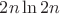 $2n\ln{2n}$