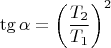 $$ \tg \alpha =\left(\frac{T_2}{T_1}\right)^{2}$$