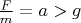 $\frac {F}{m} = a > g$