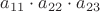 $a_{11}\cdot a_{22}\cdot a_{23}$