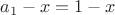 $a_1-x=1-x$