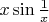 $x \sin\frac1x$