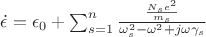$\dot{\epsilon} = \epsilon_{0} + \sum_{s = 1}^{n} \frac{\frac{N_{s}e^{2}}{m_{s}}}{\omega_{s}^{2} - \omega^{2} + j\omega\gamma_{s}}$