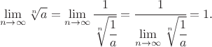 $$\lim\limits_{n\to\infty}\sqrt[n]a=\lim\limits_{n\to\infty}\cfrac{1}{
                                                       \sqrt[n]{\cfrac{1}{a}\mathstrut}}=\cfrac{1}{
                                                                                                          \lim\limits_{n\to\infty}\sqrt[n]{\cfrac{1}{a}\mathstrut}}=1.$$