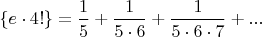 $\{e \cdot 4!\}  = \dfrac 1 5 + \dfrac 1 {5 \cdot 6} +  \dfrac 1 {5 \cdot 6 \cdot 7}+...$