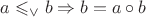 $a\leqslant_\vee b \Rightarrow b = a\circ b$