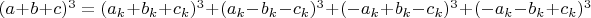 $(a+b+c)^3=(a_k+b_k+c_k)^3+(a_k-b_k-c_k)^3+(-a_k+b_k-c_k)^3+(-a_k-b_k+c_k)^3$