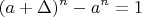$$
(a+\Delta)^n-a^n=1  
$$