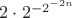 $2 \cdot 2^{-2^{-2n}}$