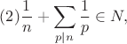 $$(2) \frac{1}{n}+\sum_{p|n}\frac{1}{p}\in N,$$