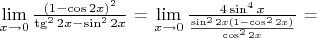 $\lim\limits_{x\to 0}\frac{(1-\cos 2x)^2}{\tg^2 2x-\sin^2 2x}$ = $\lim\limits_{x\to 0}\frac{4\sin^4 x}{\frac{\sin^2 2x(1-\cos^2 2x)}{\cos^2 2x}}$ =