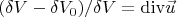 \[
{{(\delta V - \delta V_0 )} \mathord{\left/
 {\vphantom {{(\delta V - \delta V_0 )} {\delta V = {\mathop{\rm div}\nolimits} \vec u}}} \right.
 \kern-\nulldelimiterspace} {\delta V = {\mathop{\rm div}\nolimits} \vec u}}
\]
