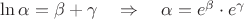 $\ln \alpha =  \beta +  \gamma \quad  \Rightarrow  \quad \alpha=e^{\beta}\cdot e^{\gamma}$