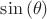 $\sin \left(\theta  \right)$