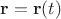 $\mathbf r = \mathbf r(t)$