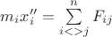 $m_i x_i''=\sum\limits_{i<>j}^n F_{ij}$