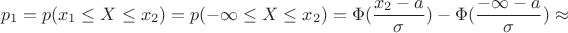 $$p_1=p(x_1 \le X \le x_2)=p(-\infty \le X \le x_2)=\Phi(\dfrac{x_2-a}{\sigma})-\Phi({\dfrac{-\infty-a}{\sigma}}) \approx $$