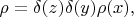 $\rho=\delta(z)\delta(y)\rho(x),$