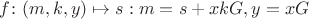 $$f \colon (m, k, y) \mapsto s : m = s + x k G, y = x G $$