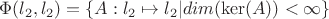 $\Phi(l_2,l_2)=\{A:l_2 \mapsto l_2 | dim(\ker(A)) < \infty  \}$