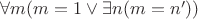 $\forall m (m = 1\vee \exists n(m = n'))$