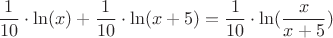 $$\frac{1}{10}\cdot\ln(x)+\frac{1}{10}\cdot\ln(x+5) = \frac{1}{10}\cdot\ln(\frac{x}{x+5})$