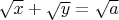 $\sqrt{x} +\sqrt{y} = \sqrt{a}$
