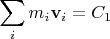 $$\sum_i m_i \mathbf{v}_i=C_1$$