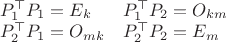$\begin{array}{ll}P_1^\top P_1=E_k&P_1^\top P_2=O_{km} \\P_2^\top P_1=O_{mk}&P_2^\top P_2=E_m\end{array}$