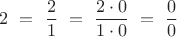 $$2 \ = \ \dfrac 2 1 \ = \  \dfrac {2  \cdot 0 } { 1 \cdot 0}  \  = \  \dfrac 0 0  $$