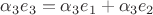 $\alpha_3 e_3 = \alpha_3 e_1 + \alpha_3 e_2$