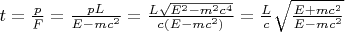 $t=\frac{p}{F}=\frac{p L}{E-m c^2}=\frac{L \sqrt{E^2 - m^2 c^4}}{c (E-m c^2)}=\frac{L}{c} \sqrt{\frac{E+m c^2}{E-m c^2}}$