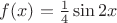 $f(x)=\frac{1}{4} \sin2x$