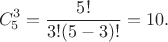 $$C_5^3=\frac{5!}{3!(5-3)!}=10.$$